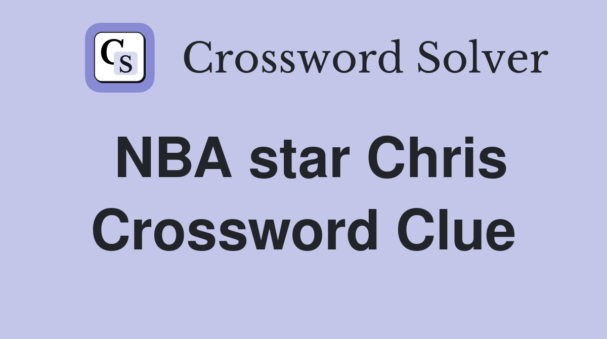 NBA star Chris Crossword Clue