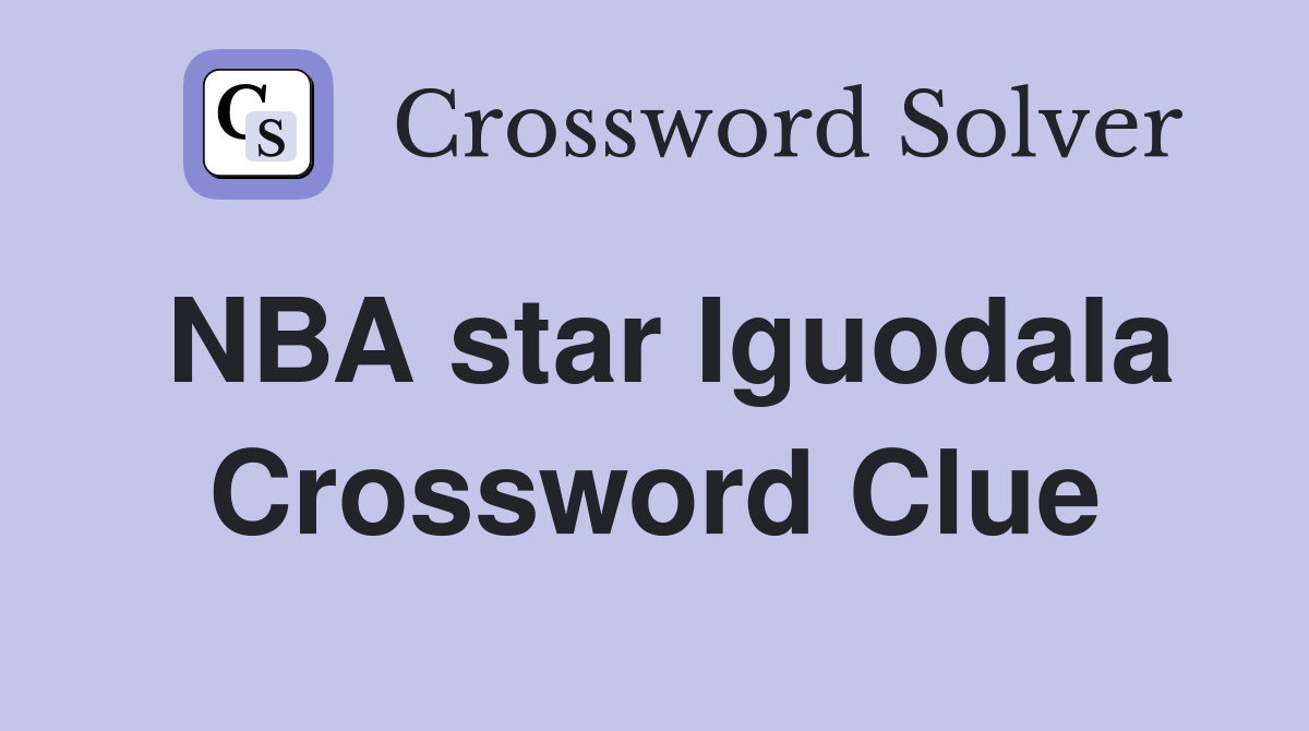 NBA star Iguodala Crossword Clue