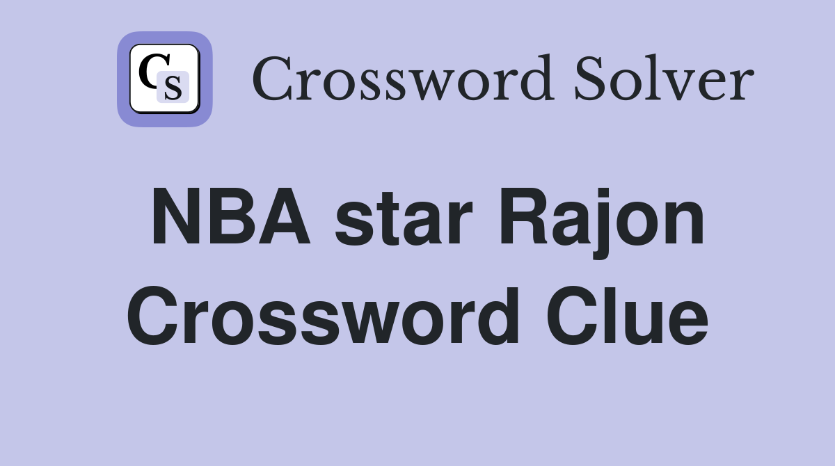 NBA star Rajon Crossword Clue