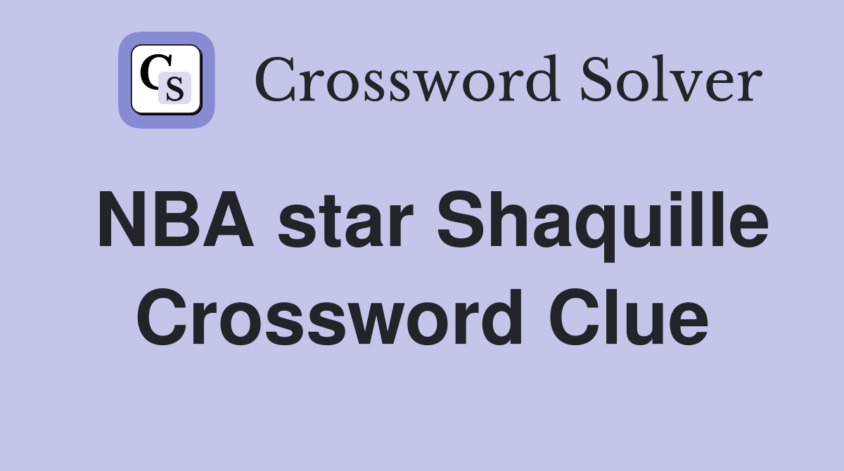 NBA star Shaquille Crossword Clue