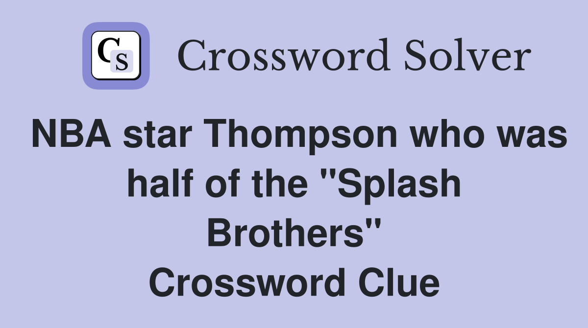 NBA star Thompson who was half of the "Splash Brothers" Crossword Clue