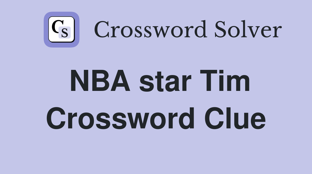 NBA star Tim Crossword Clue