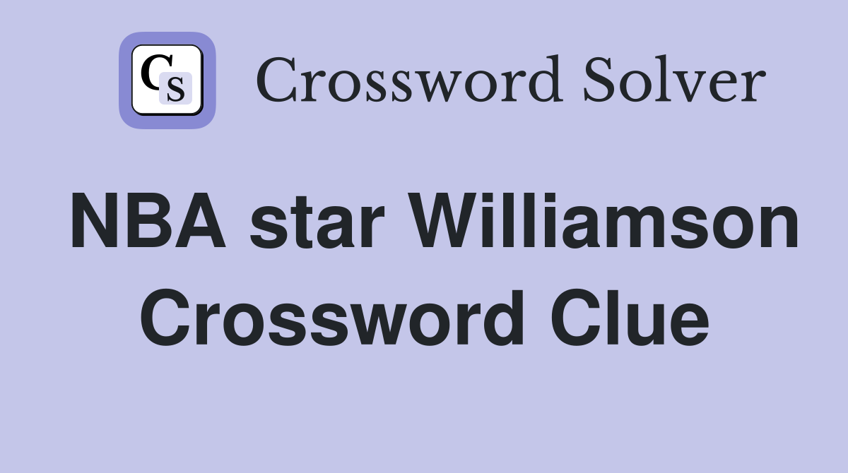 NBA star Williamson Crossword Clue