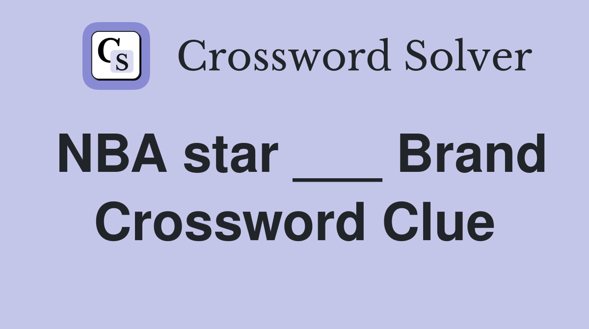 NBA star ___ Brand Crossword Clue
