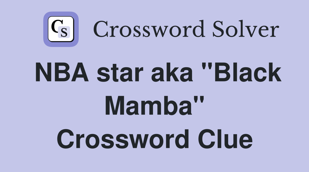 NBA star aka "Black Mamba" Crossword Clue