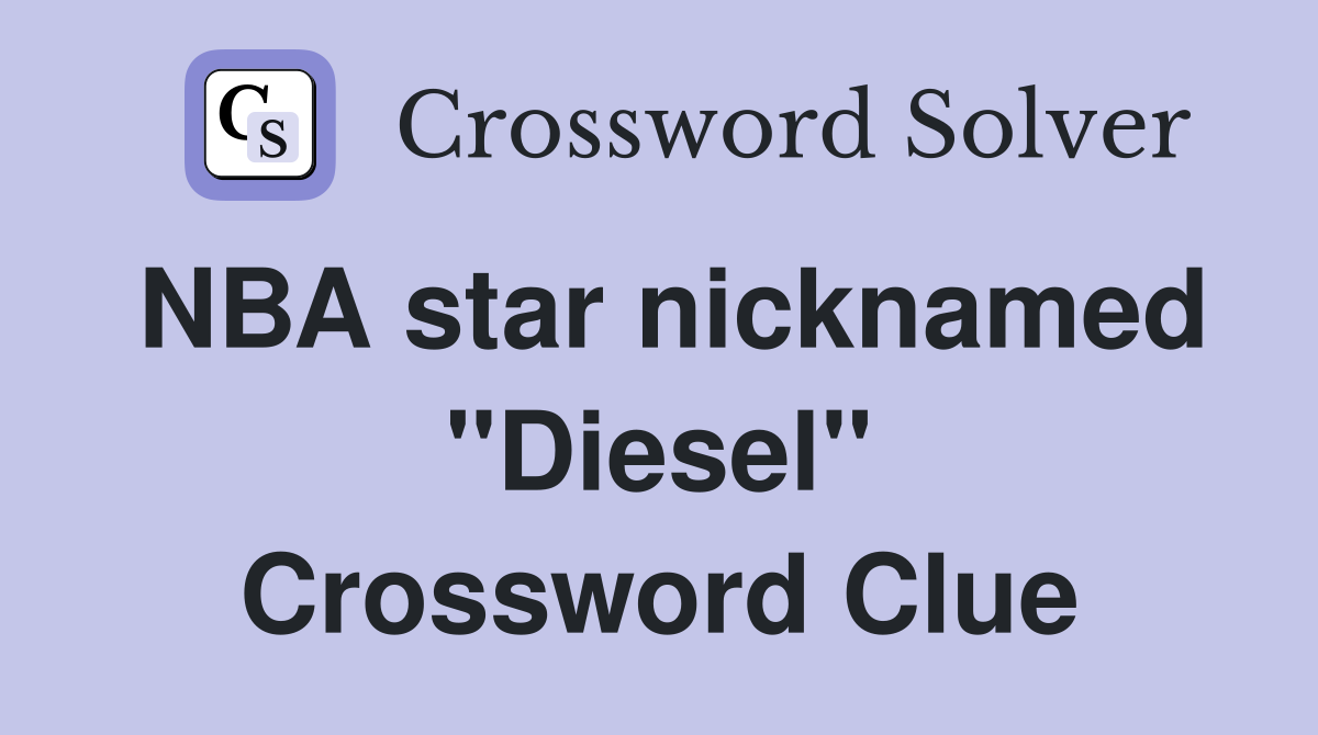 NBA star nicknamed "Diesel" Crossword Clue