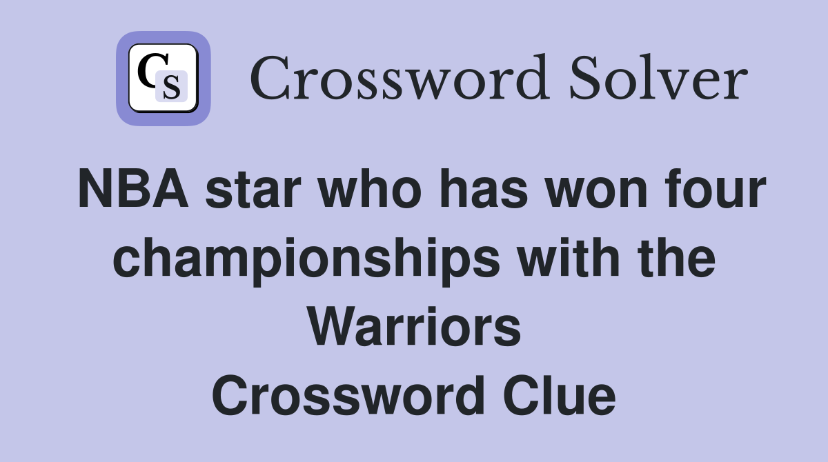 NBA star who has won four championships with the Warriors Crossword Clue