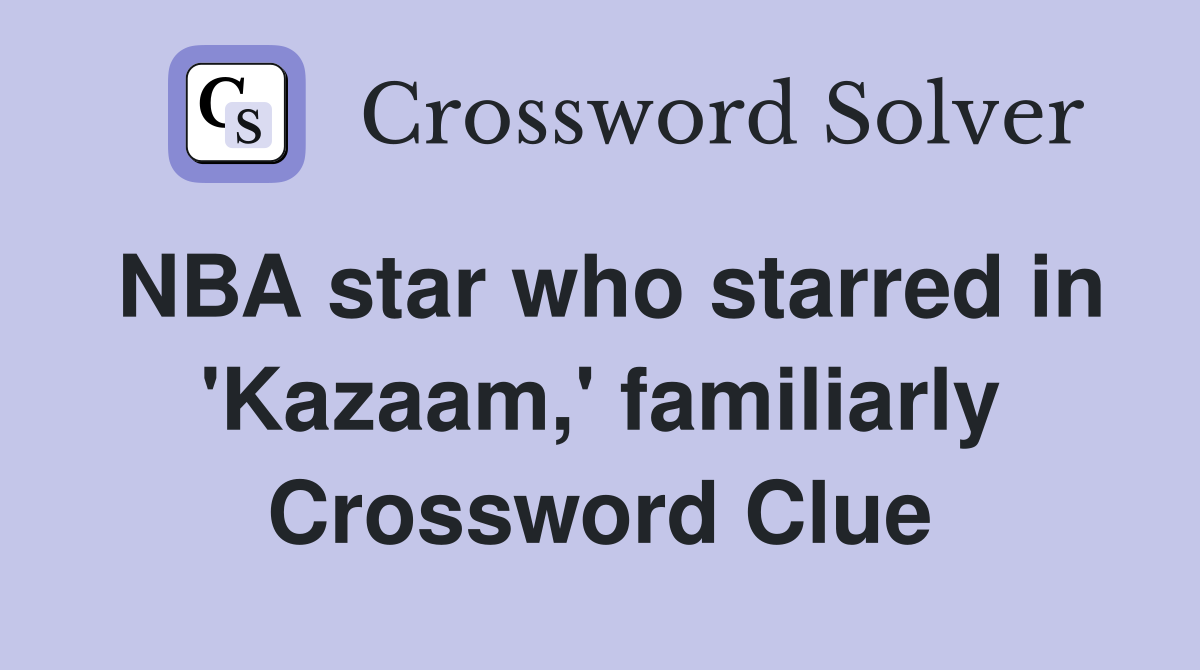 NBA star who starred in 'Kazaam,' familiarly Crossword Clue