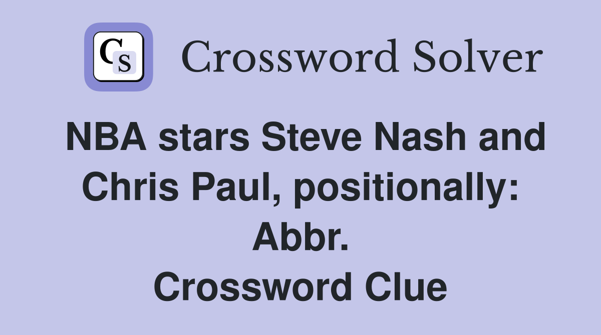 NBA stars Steve Nash and Chris Paul, positionally: Abbr. Crossword Clue