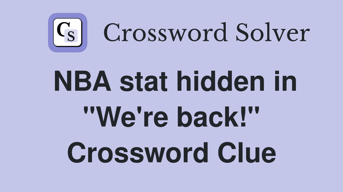 NBA stat hidden in "We're back!" Crossword Clue