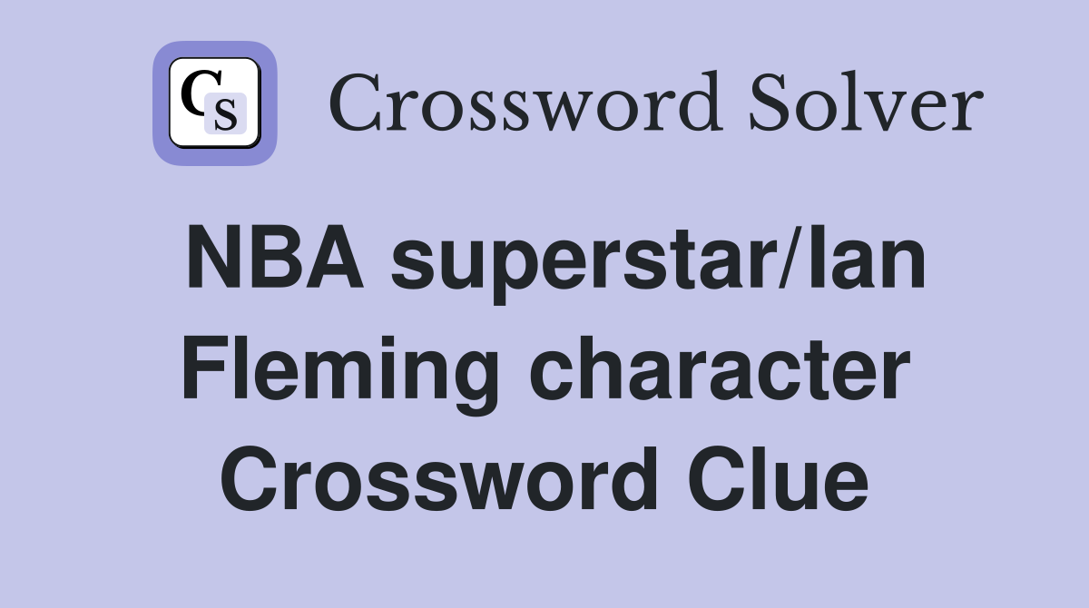 NBA superstar/Ian Fleming character Crossword Clue