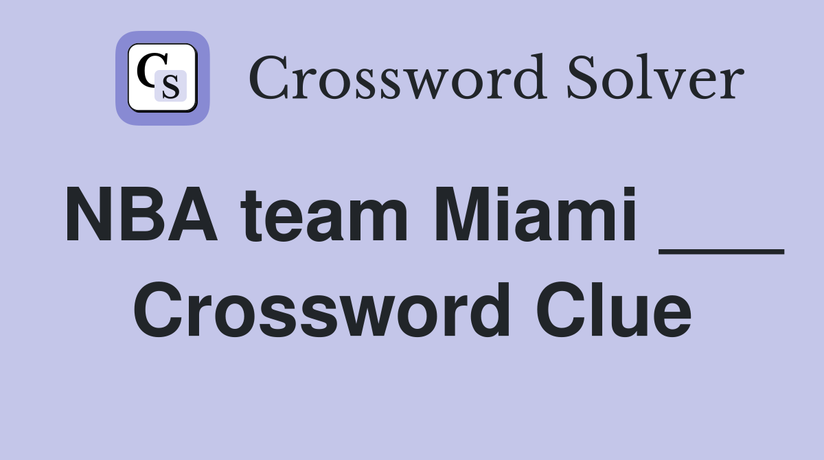 NBA team Miami ___ Crossword Clue