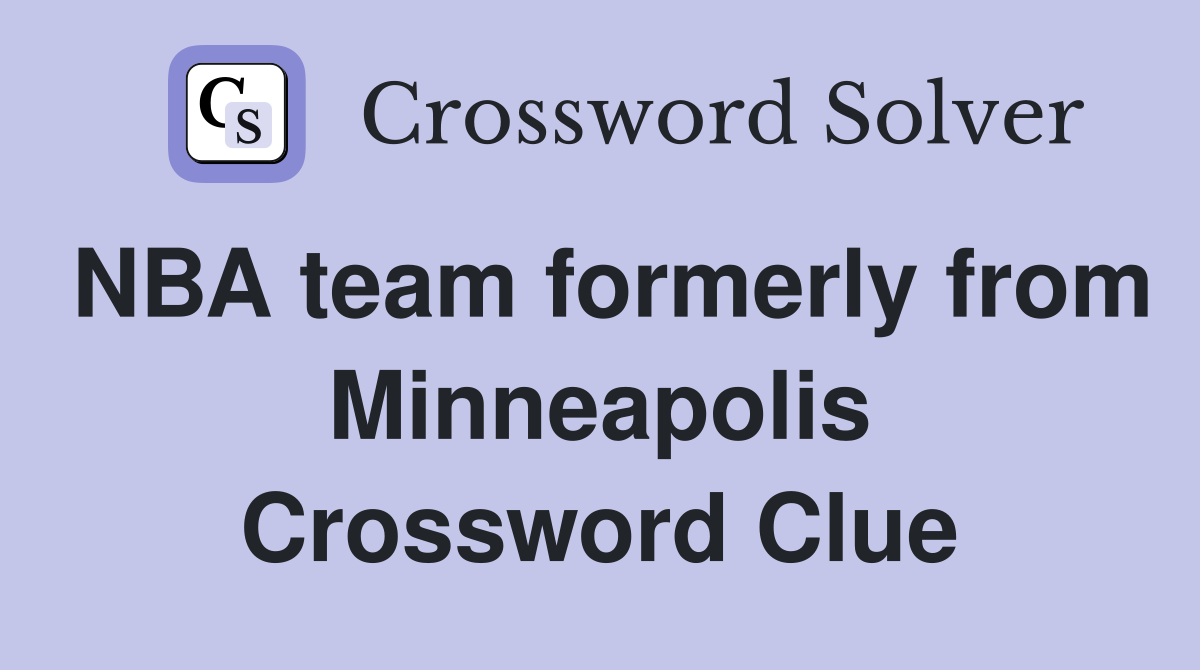 NBA team formerly from Minneapolis Crossword Clue