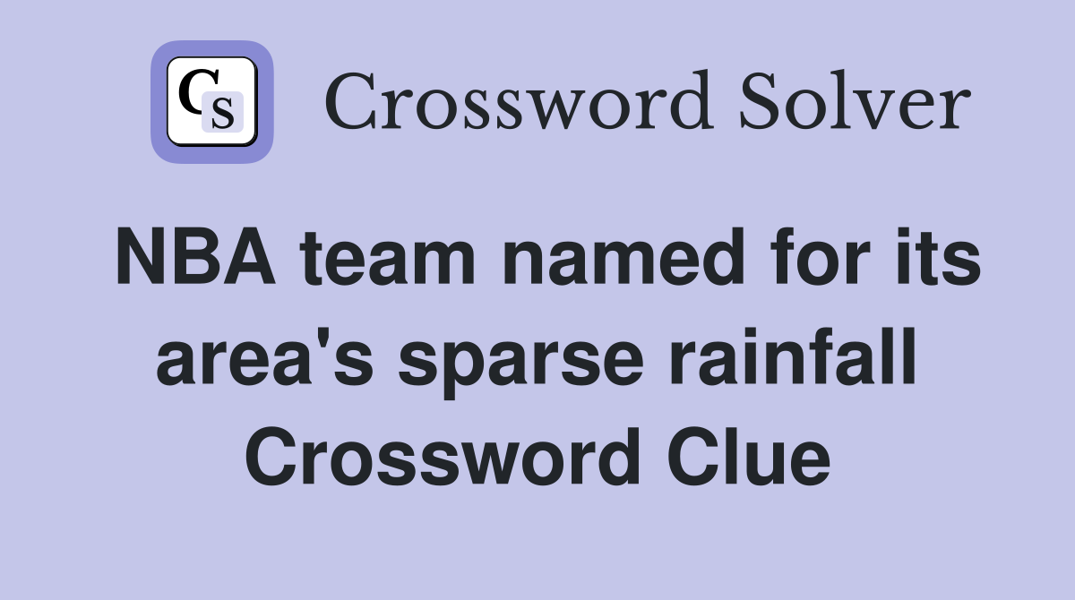 NBA team named for its area's sparse rainfall Crossword Clue