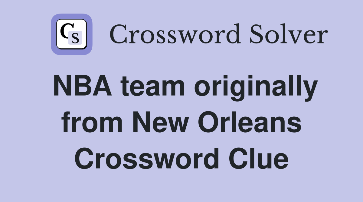 NBA team originally from New Orleans Crossword Clue