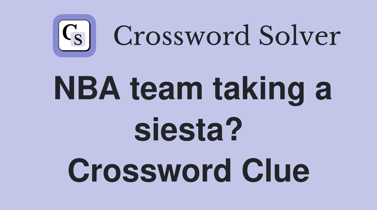 NBA team taking a siesta? Crossword Clue