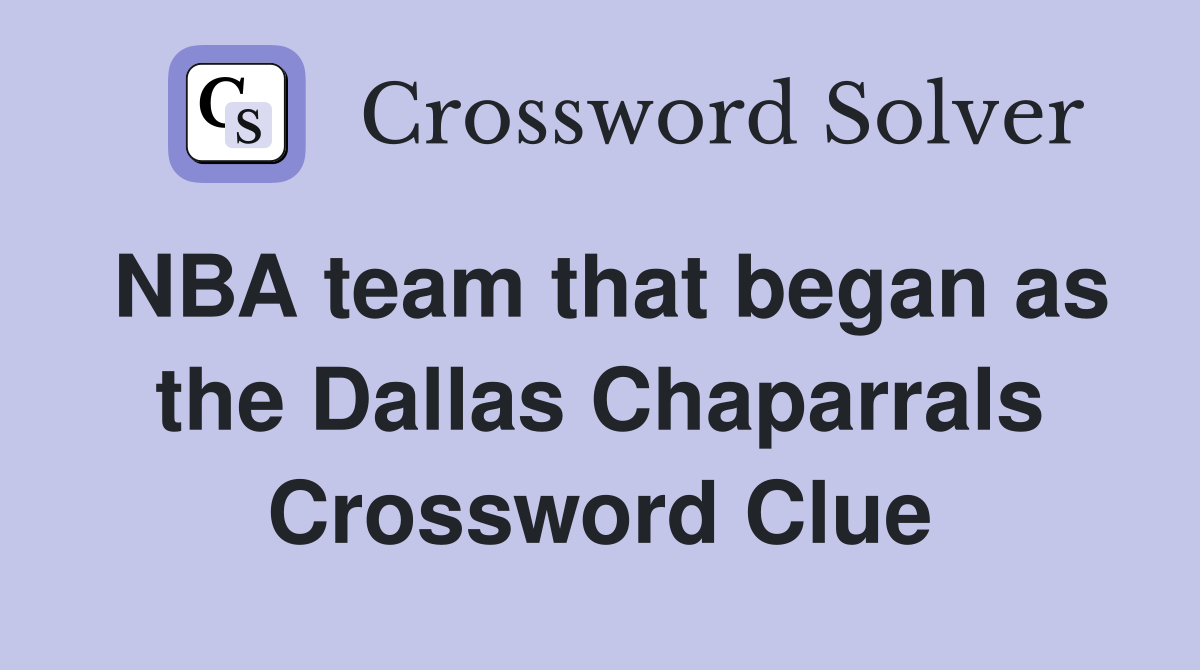 NBA team that began as the Dallas Chaparrals Crossword Clue