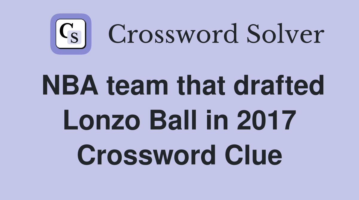 NBA team that drafted Lonzo Ball in 2017 Crossword Clue