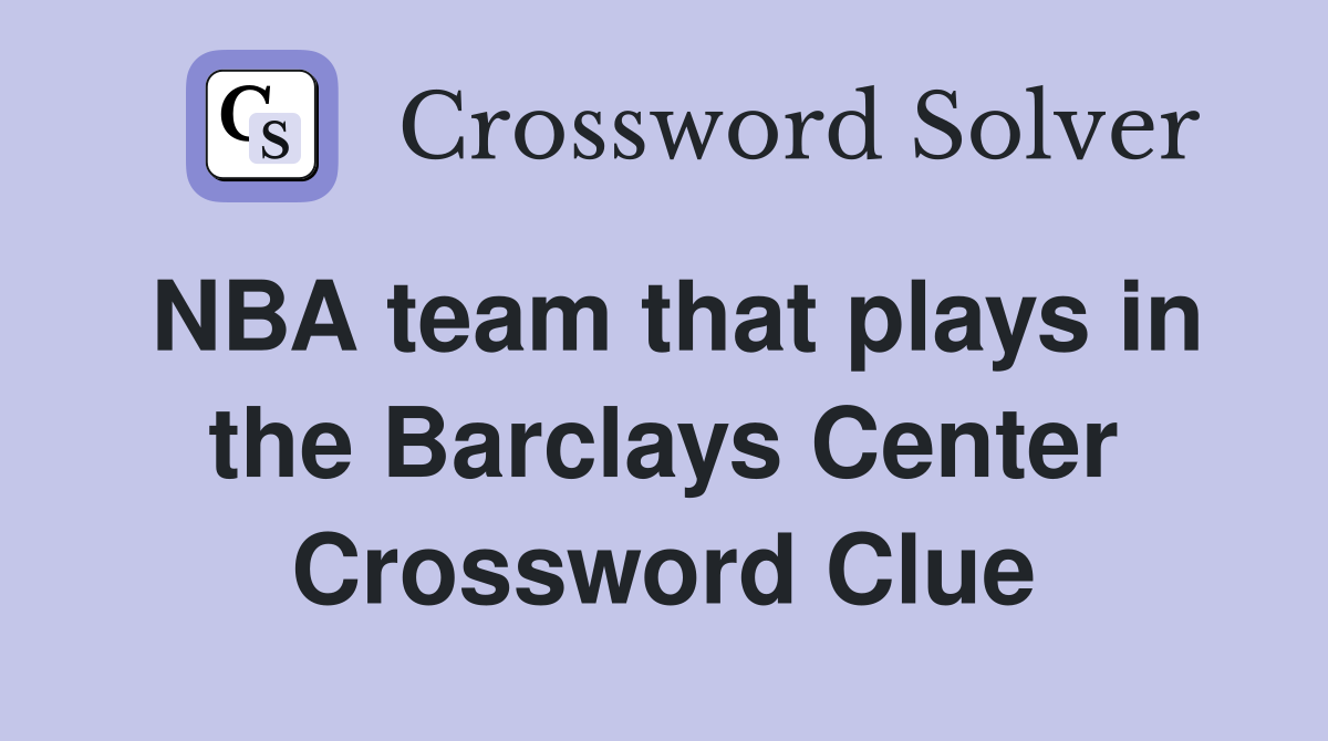 NBA team that plays in the Barclays Center Crossword Clue