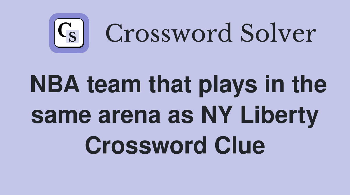 NBA team that plays in the same arena as NY Liberty Crossword Clue