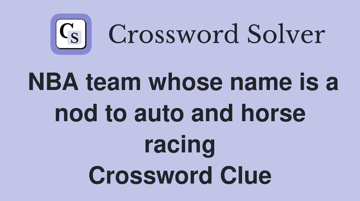 NBA team whose name is a nod to auto and horse racing Crossword Clue