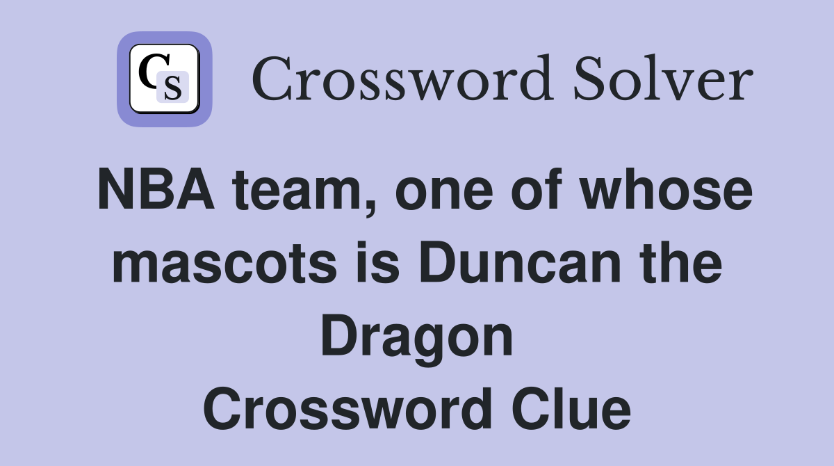 NBA team, one of whose mascots is Duncan the Dragon Crossword Clue