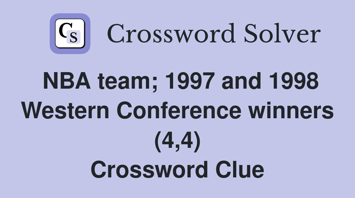 NBA team; 1997 and 1998 Western Conference winners (4,4) Crossword Clue