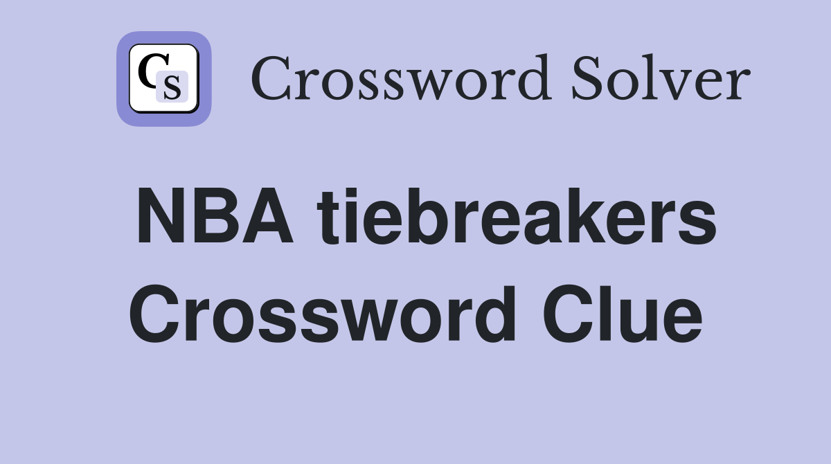 NBA tiebreakers Crossword Clue