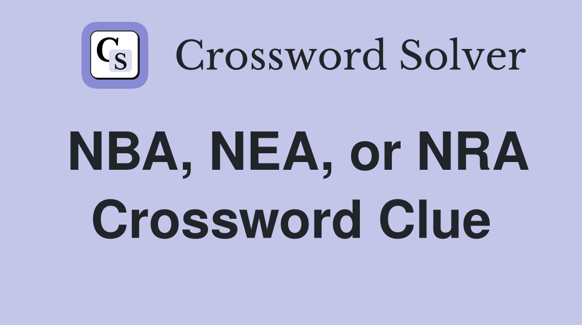 NBA, NEA, or NRA Crossword Clue