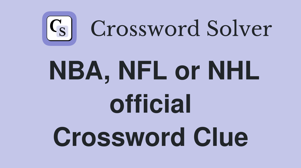 NBA, NFL or NHL official Crossword Clue