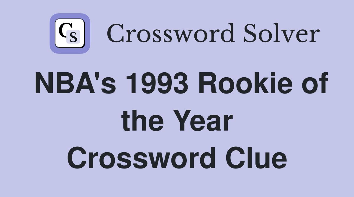 NBA's 1993 Rookie of the Year Crossword Clue