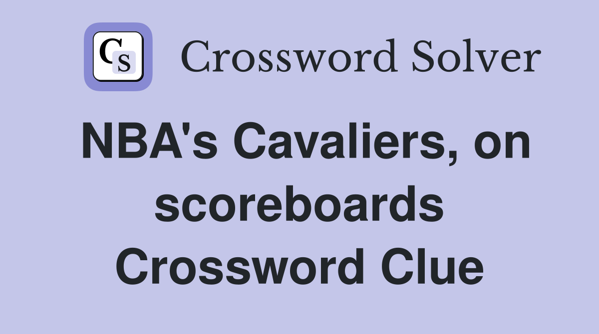 NBA's Cavaliers, on scoreboards Crossword Clue