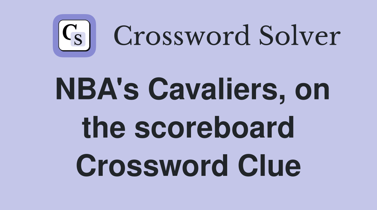 NBA's Cavaliers, on the scoreboard Crossword Clue