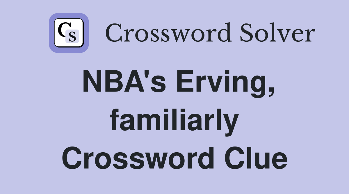NBA's Erving, familiarly Crossword Clue