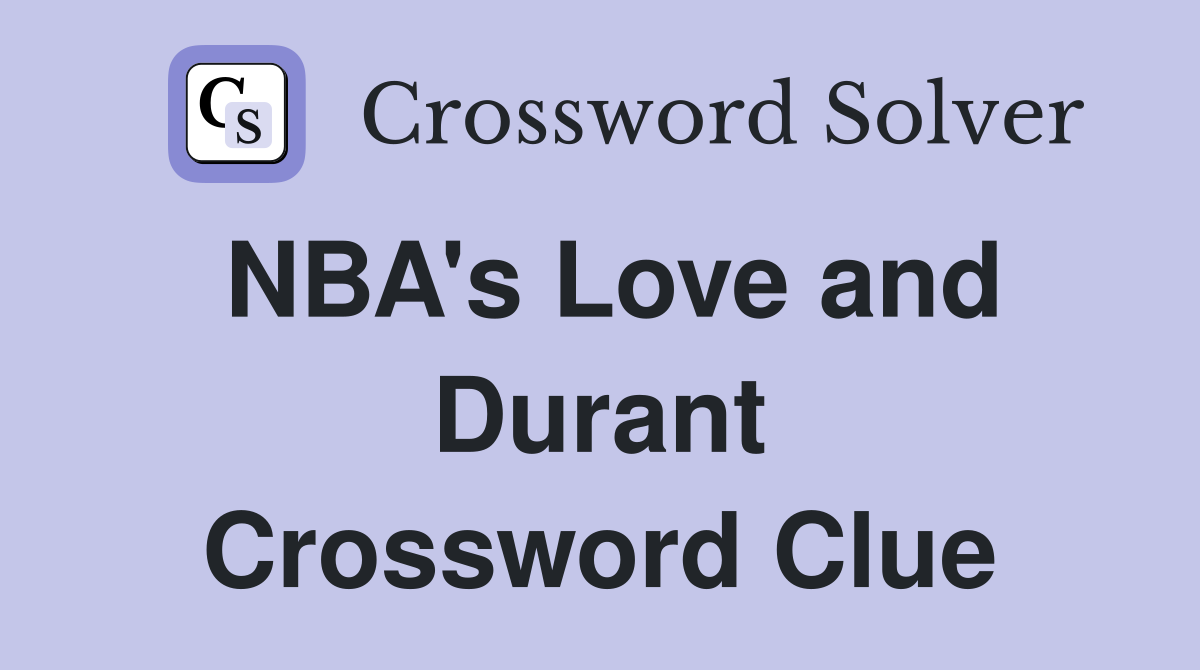 NBA's Love and Durant Crossword Clue