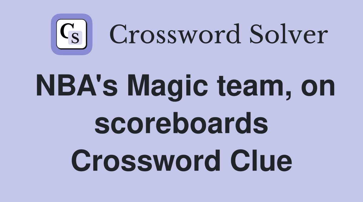 NBA's Magic team, on scoreboards Crossword Clue