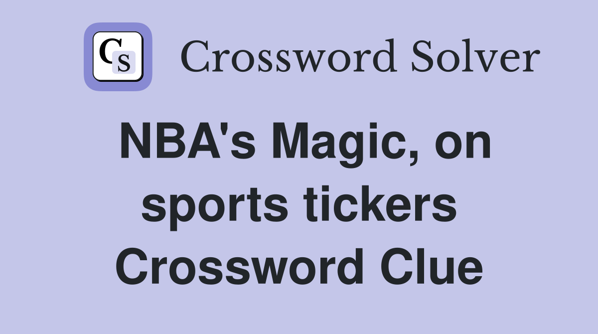 NBA's Magic, on sports tickers Crossword Clue