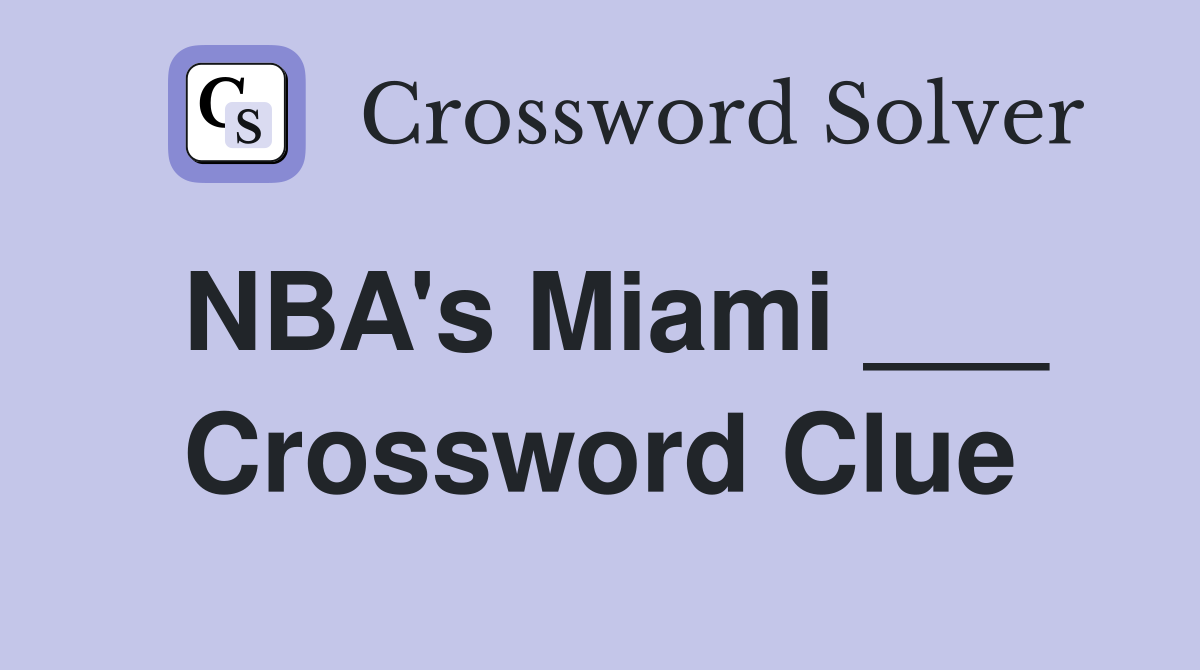 NBA's Miami ___ Crossword Clue
