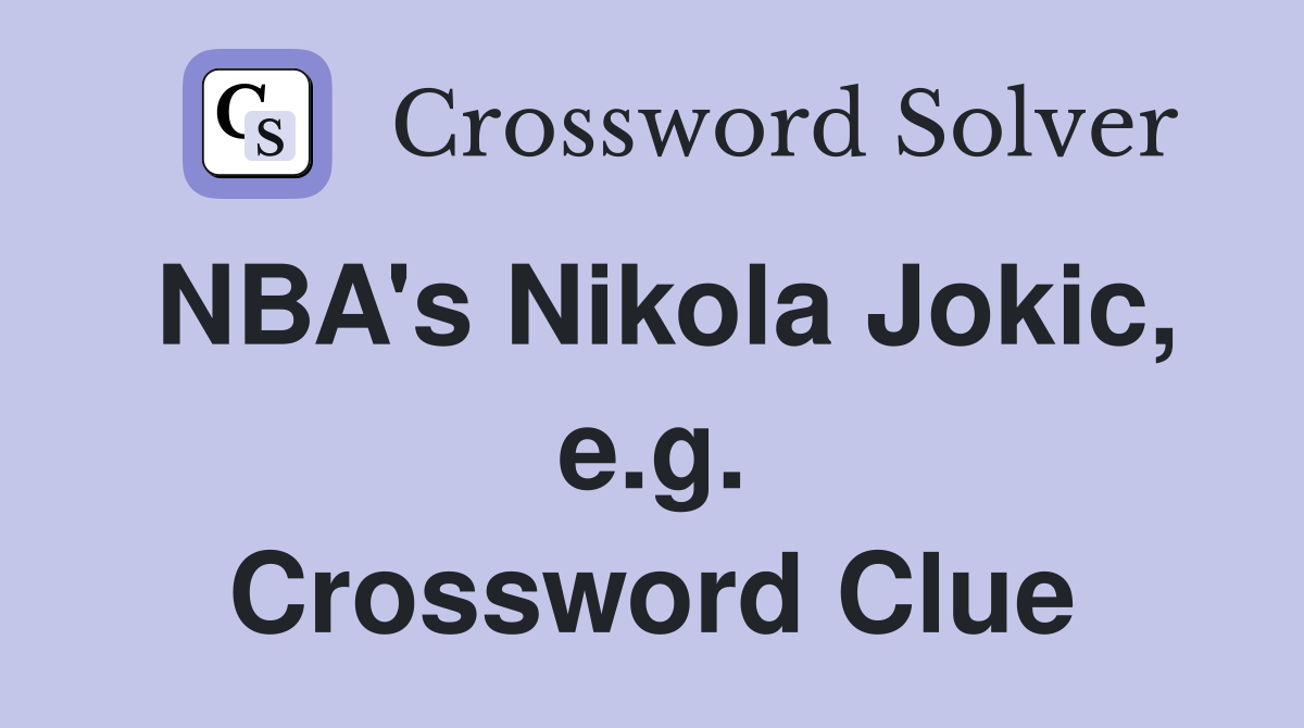 NBA's Nikola Jokic, e.g. Crossword Clue