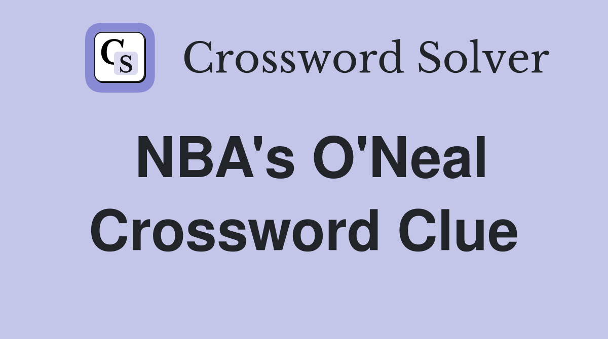 NBA's O'Neal Crossword Clue