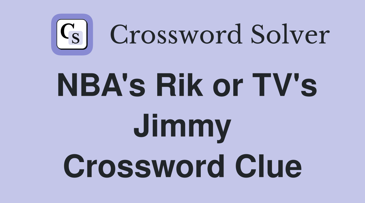 NBA's Rik or TV's Jimmy Crossword Clue