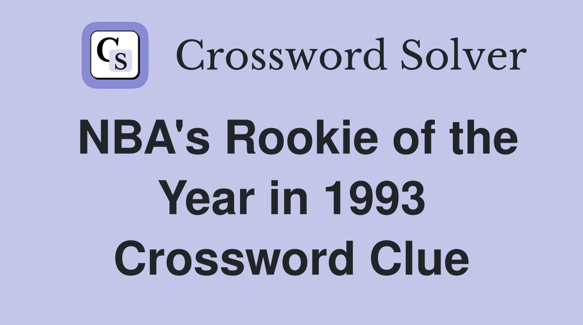 NBA's Rookie of the Year in 1993 Crossword Clue