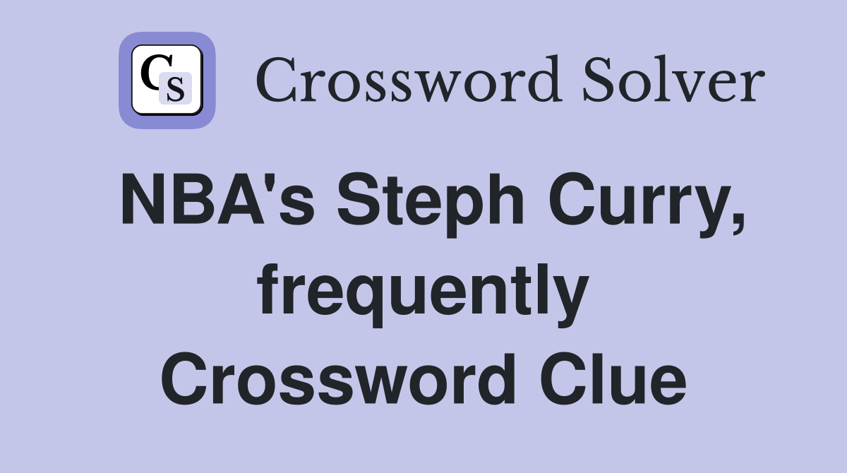 NBA's Steph Curry, frequently Crossword Clue