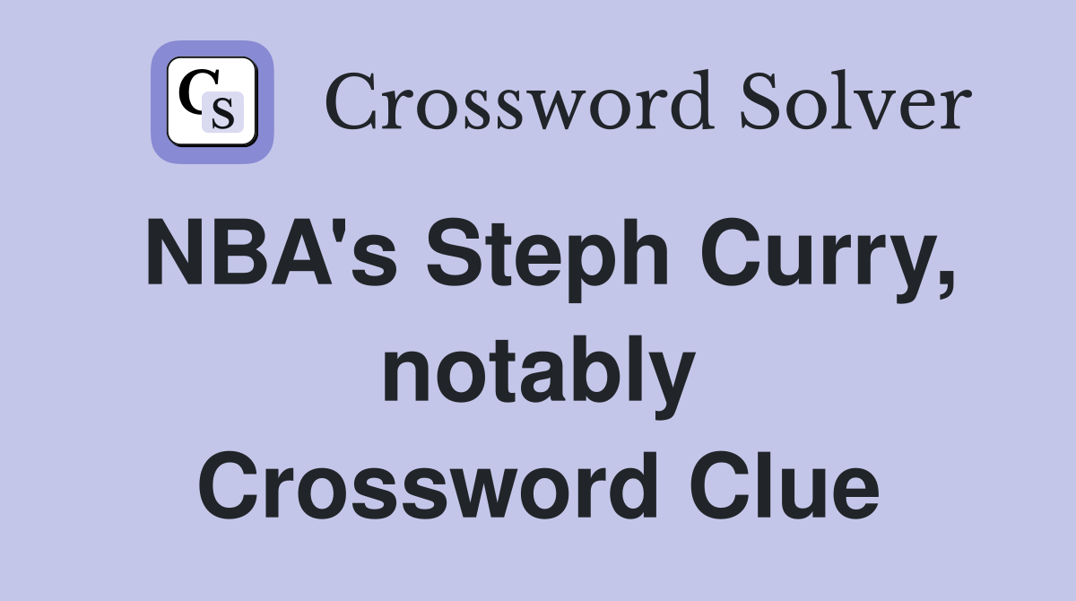 NBA's Steph Curry, notably Crossword Clue