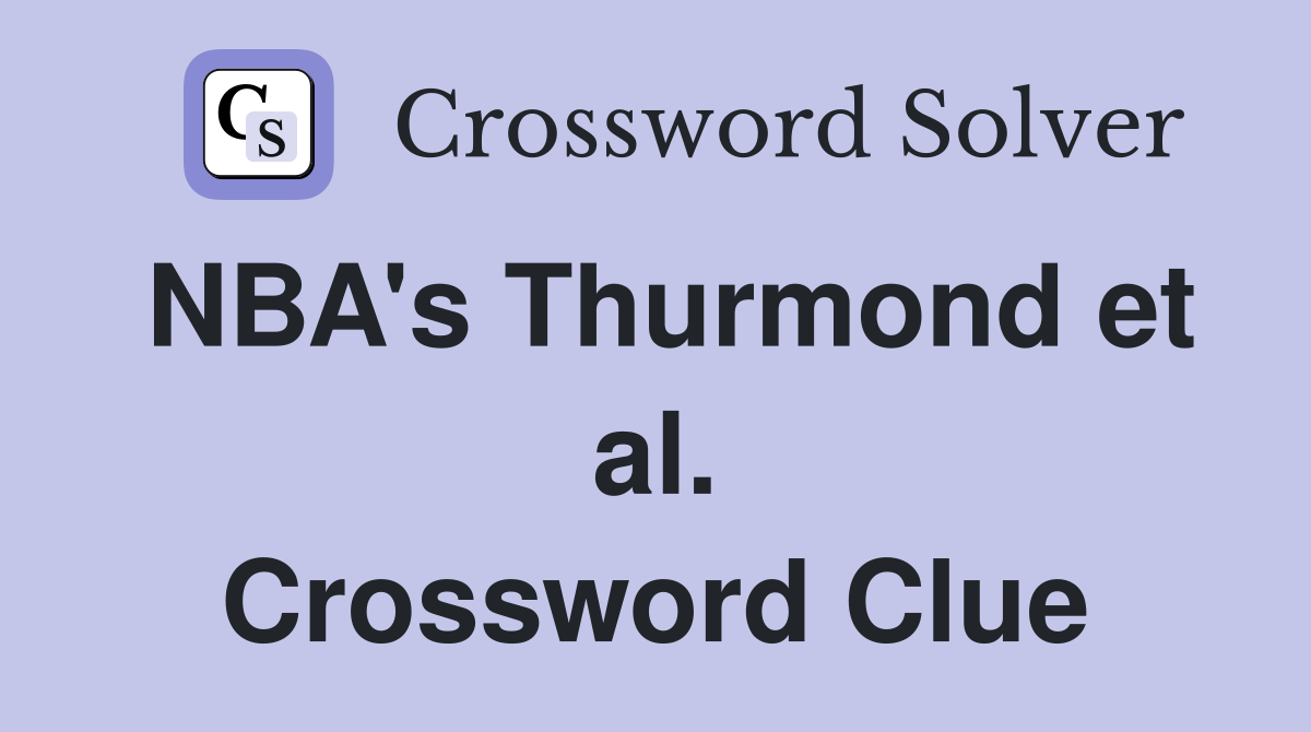 NBA's Thurmond et al. Crossword Clue