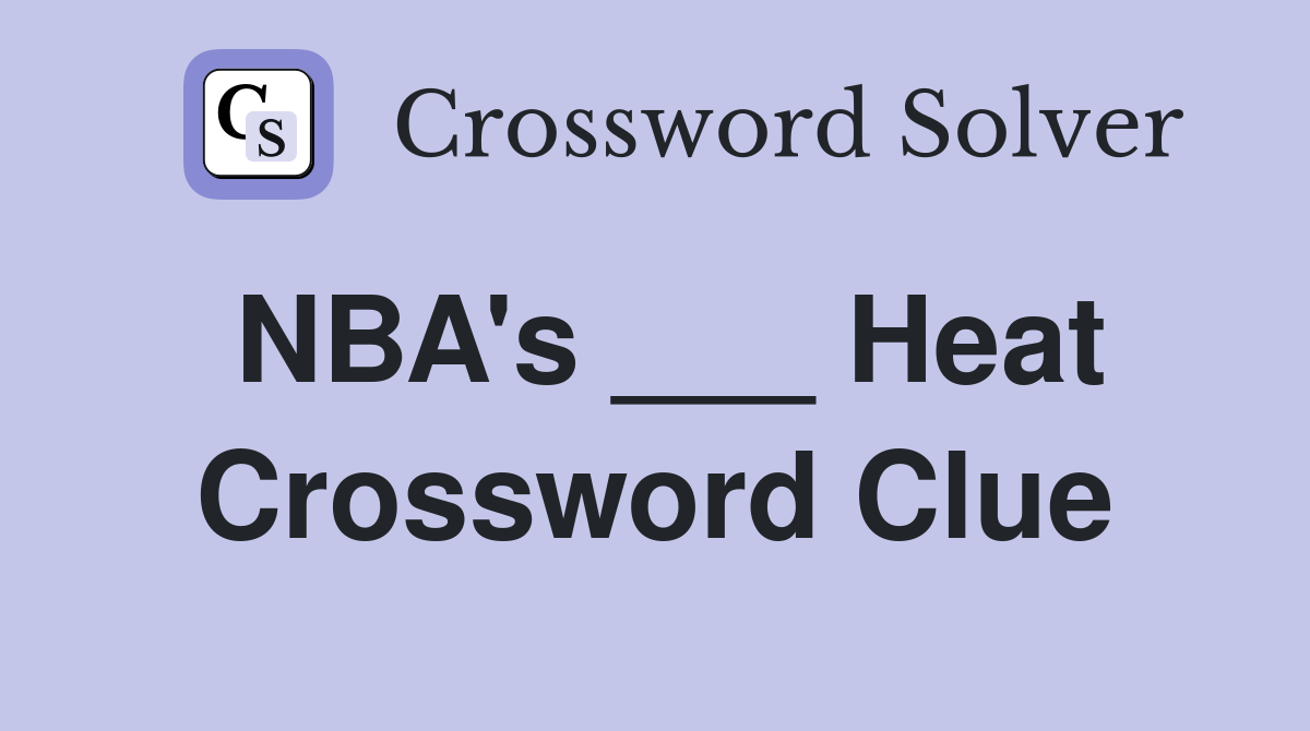 NBA's ___ Heat Crossword Clue