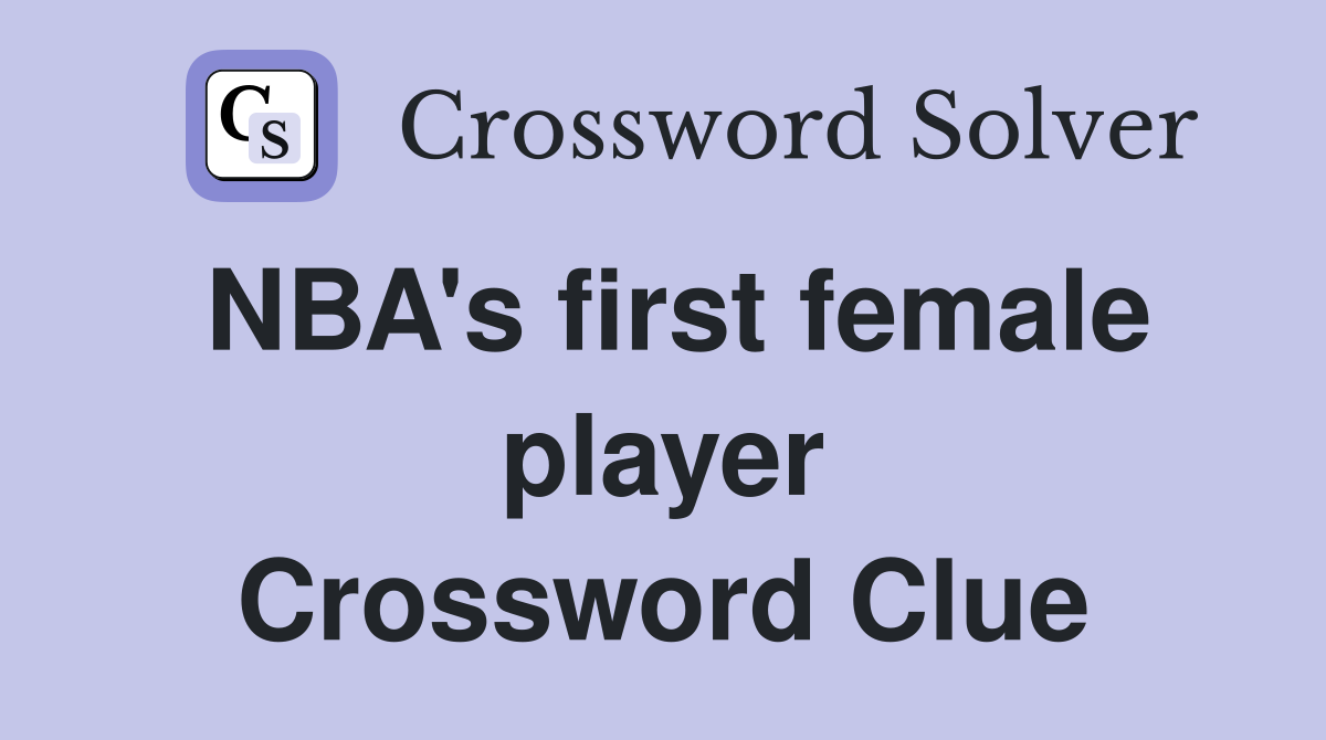 NBA's first female player Crossword Clue