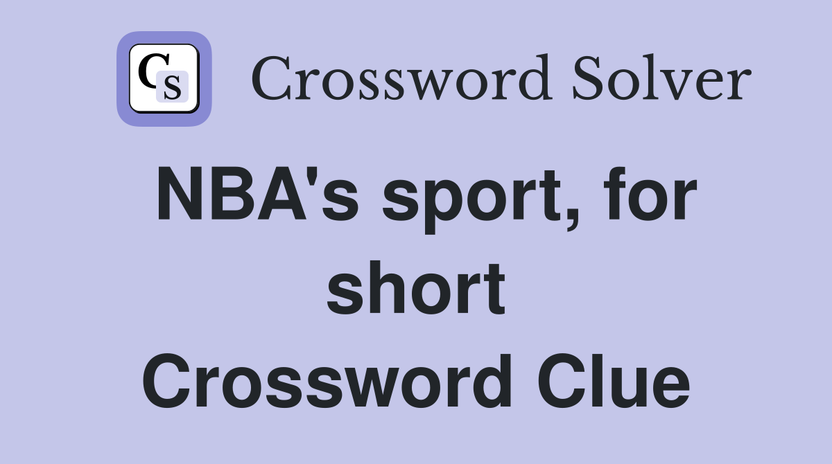 NBA's sport, for short Crossword Clue