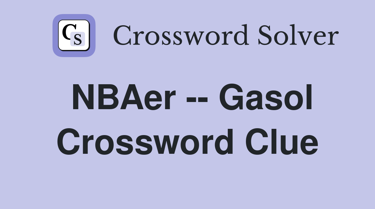 NBAer -- Gasol Crossword Clue