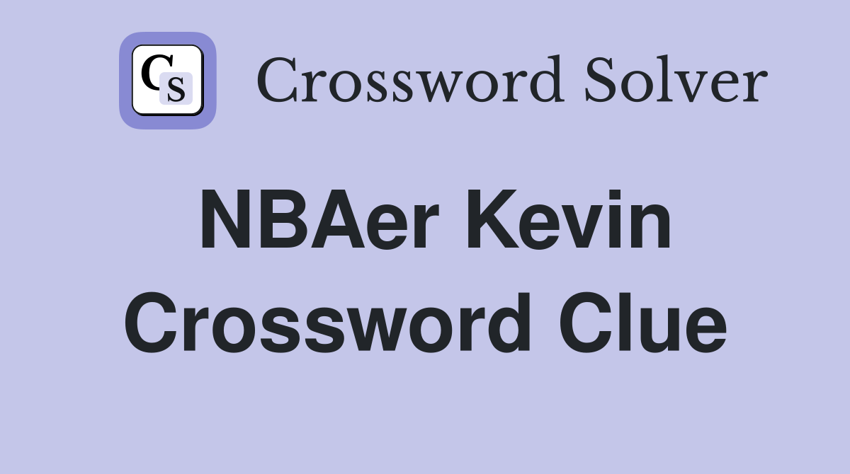NBAer Kevin Crossword Clue